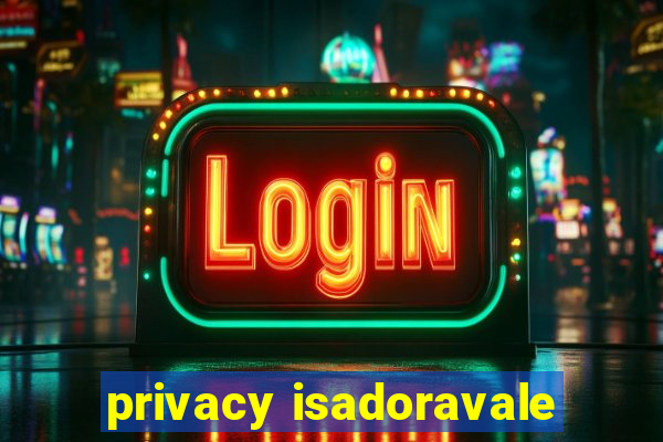 privacy isadoravale